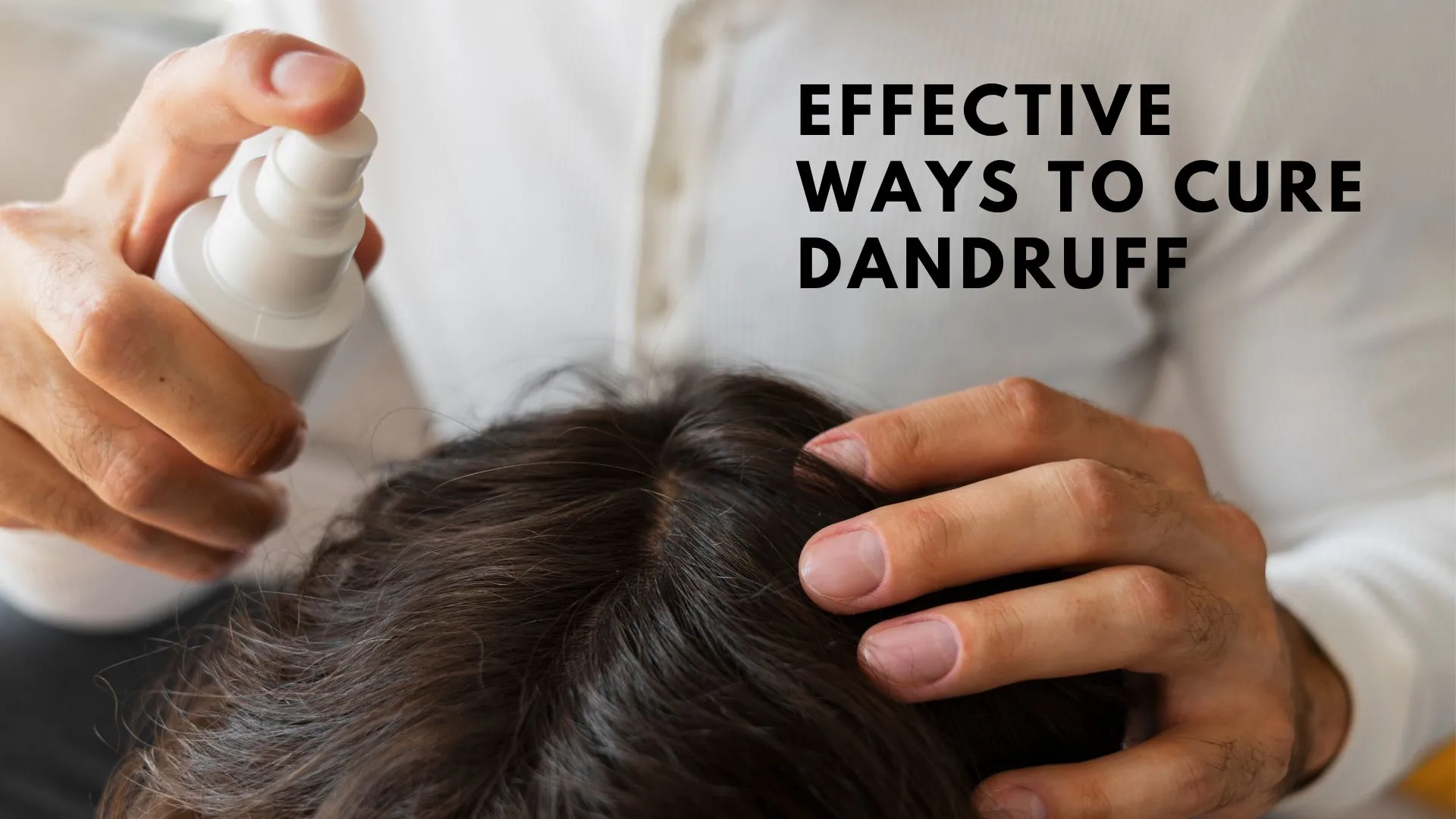 Effective Ways to Cure Dandruff